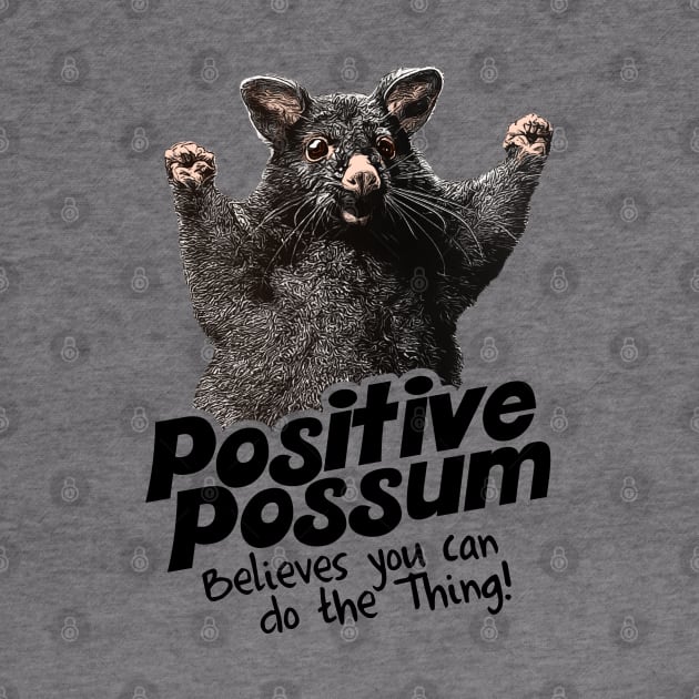 Positive Possum Believes You Can Do The Thing! by darklordpug